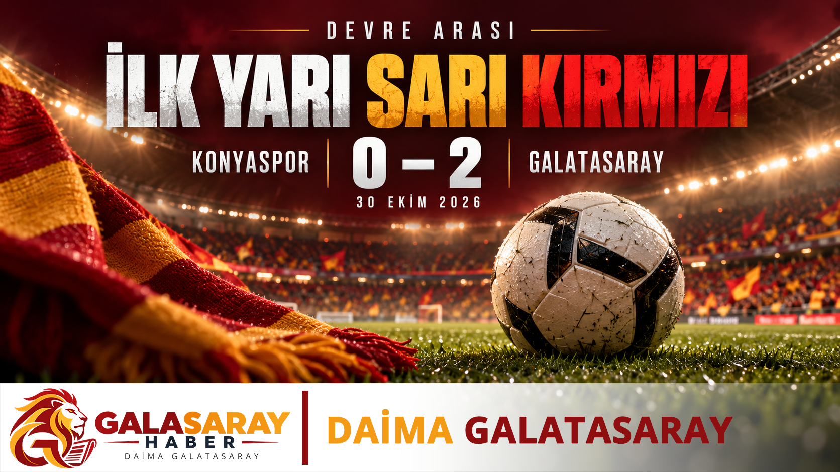 Konya’da 0–2’lik devre skorunu gösteren, top ve sarı-kırmızı atkıyla hazırlanmış Galasaray geçişli filigranlı özgün yapay zekâ üretimi temsili kapak.